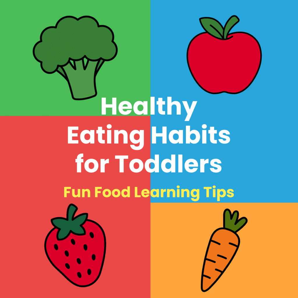 Healthy eating habits for toddlers with tips and learning ideas for parents